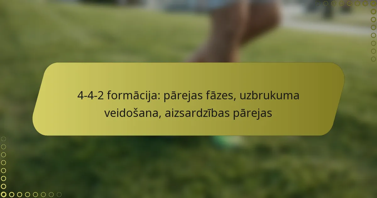 4-4-2 formācija: pārejas fāzes, uzbrukuma veidošana, aizsardzības pārejas