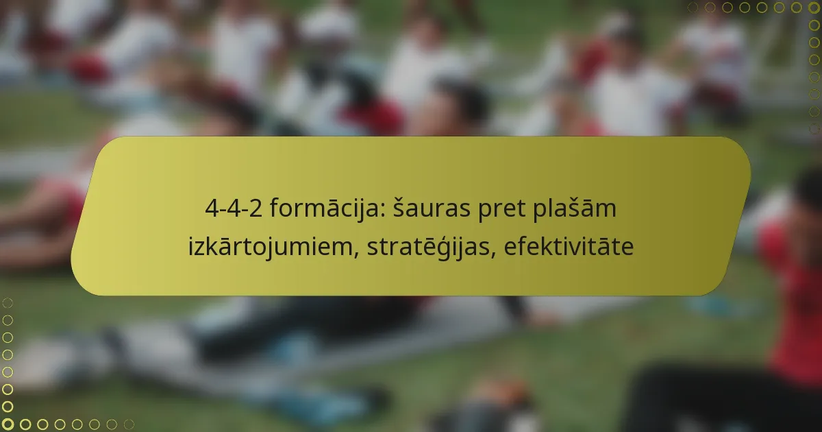 4-4-2 formācija: šauras pret plašām izkārtojumiem, stratēģijas, efektivitāte