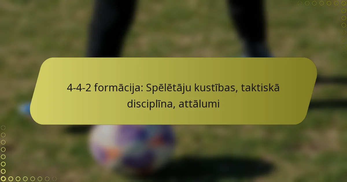 4-4-2 formācija: Spēlētāju kustības, taktiskā disciplīna, attālumi