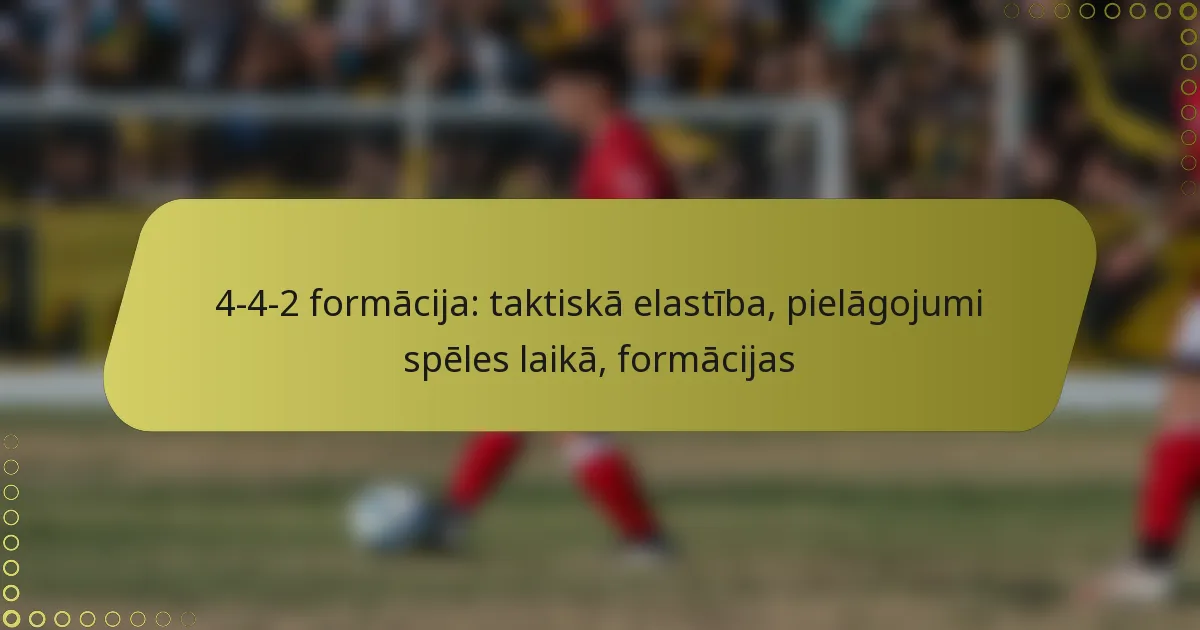 4-4-2 formācija: taktiskā elastība, pielāgojumi spēles laikā, formācijas
