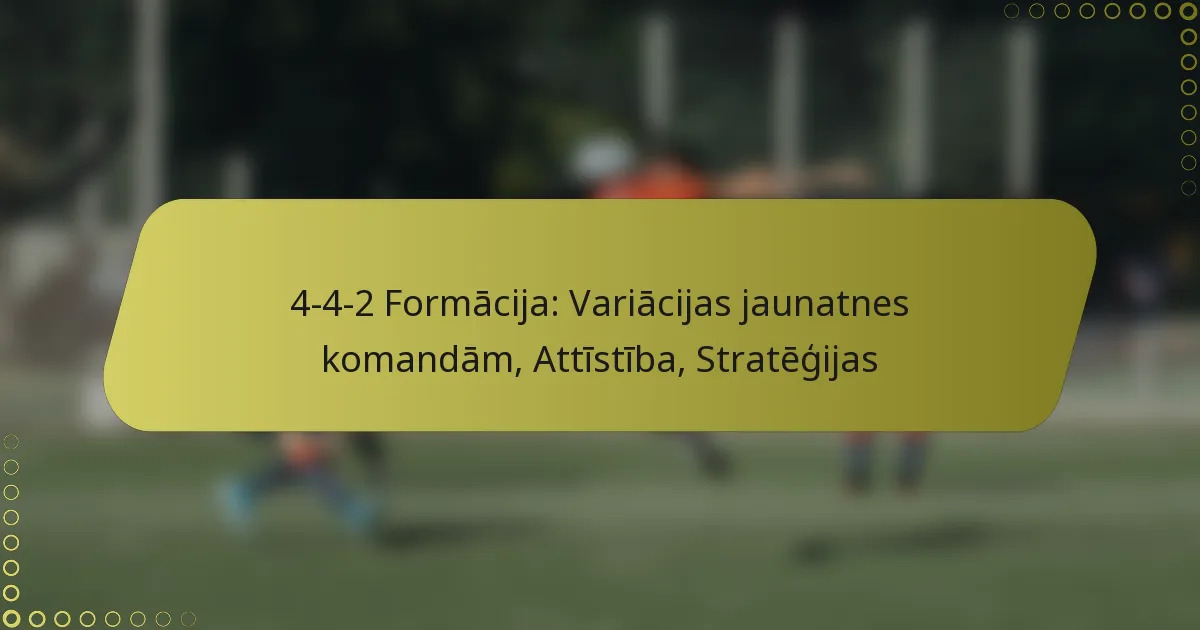 4-4-2 Formācija: Variācijas jaunatnes komandām, Attīstība, Stratēģijas