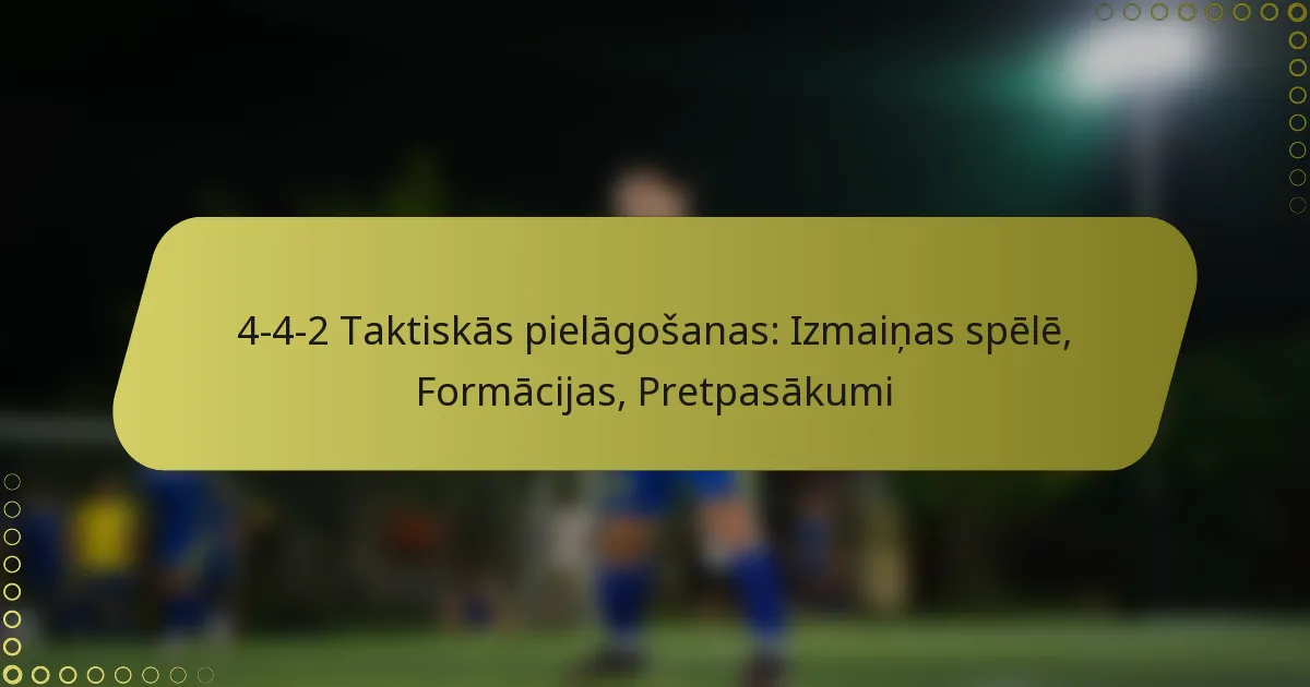 4-4-2 Taktiskās pielāgošanas: Izmaiņas spēlē, Formācijas, Pretpasākumi