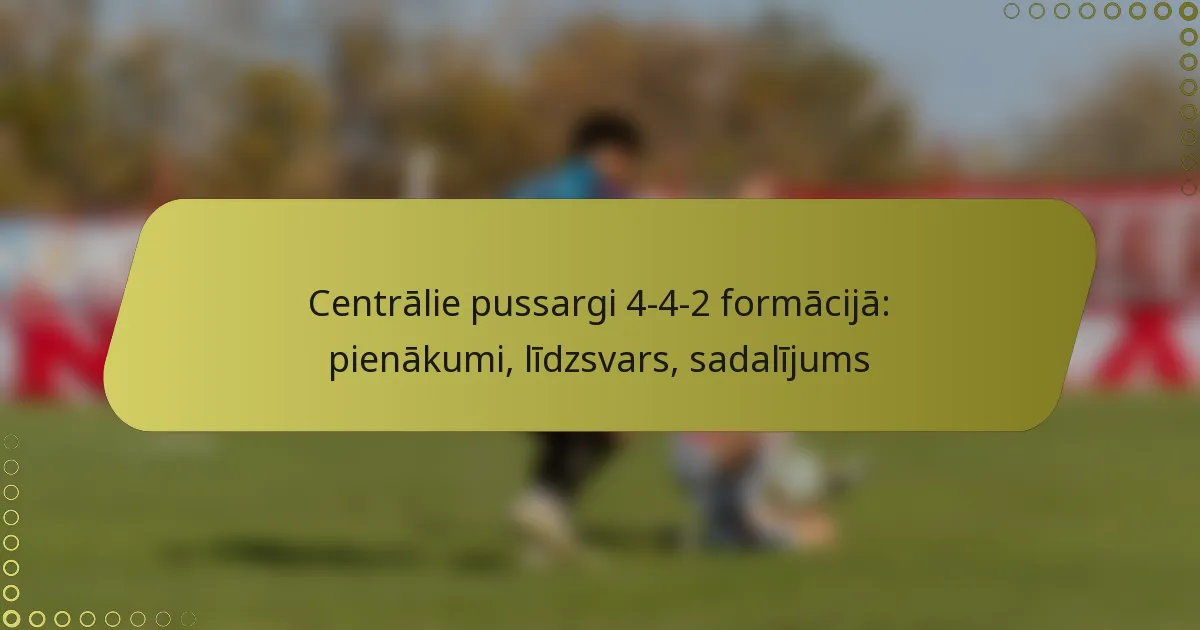 Centrālie pussargi 4-4-2 formācijā: pienākumi, līdzsvars, sadalījums