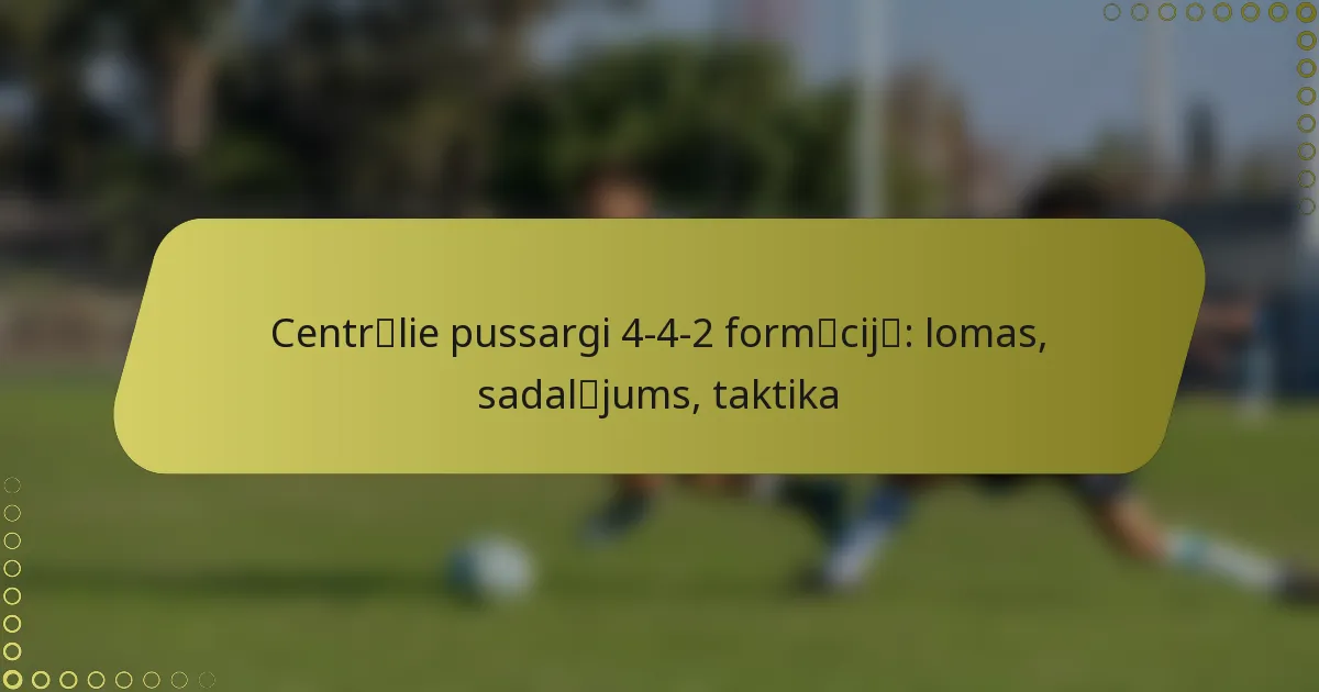 Centrālie pussargi 4-4-2 formācijā: lomas, sadalījums, taktika