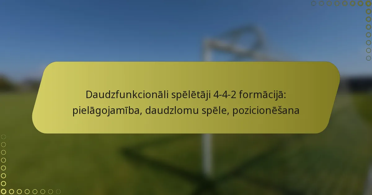 Daudzfunkcionāli spēlētāji 4-4-2 formācijā: pielāgojamība, daudzlomu spēle, pozicionēšana