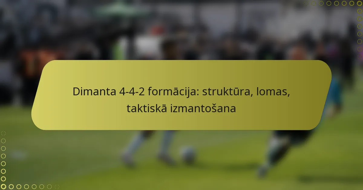 Dimanta 4-4-2 formācija: struktūra, lomas, taktiskā izmantošana