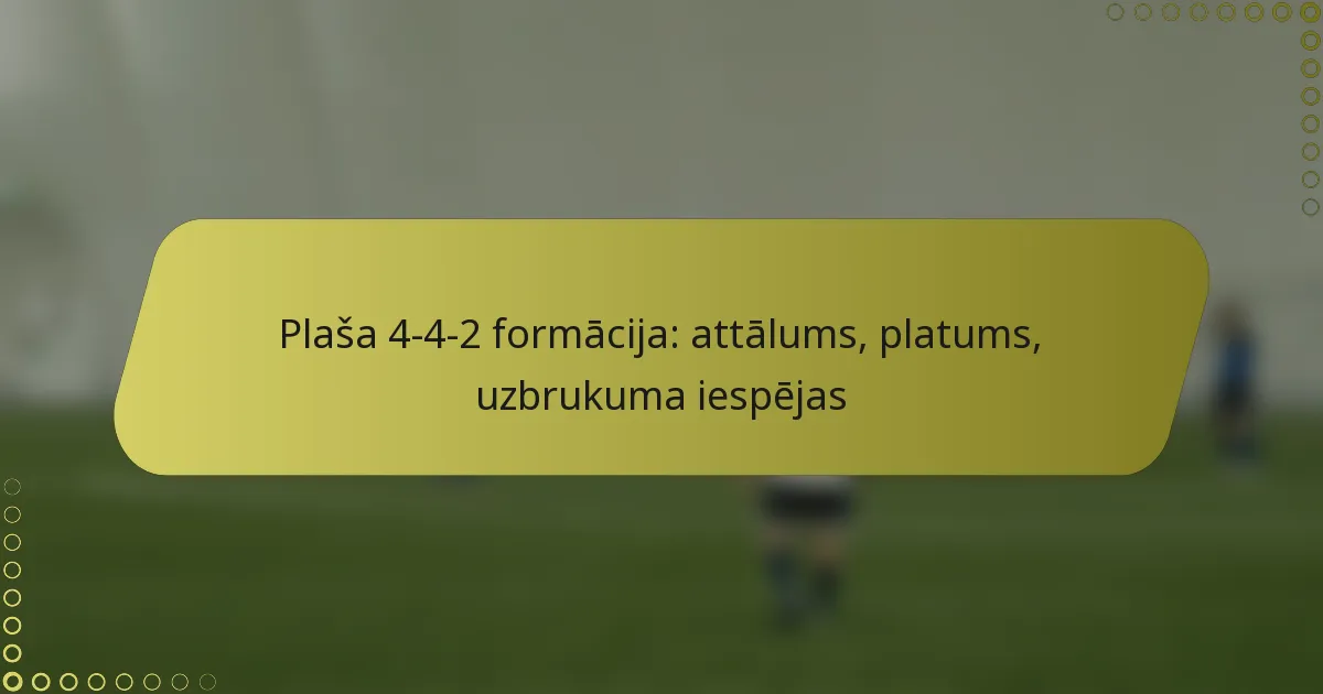 Plaša 4-4-2 formācija: attālums, platums, uzbrukuma iespējas