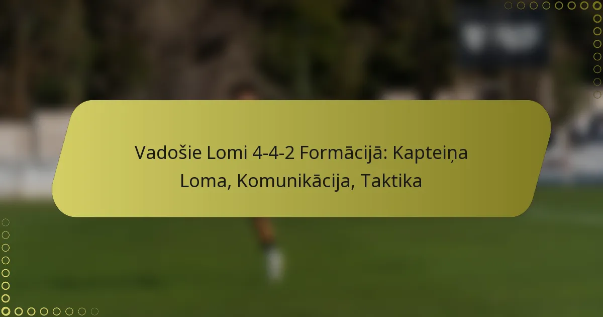 Vadošie Lomi 4-4-2 Formācijā: Kapteiņa Loma, Komunikācija, Taktika