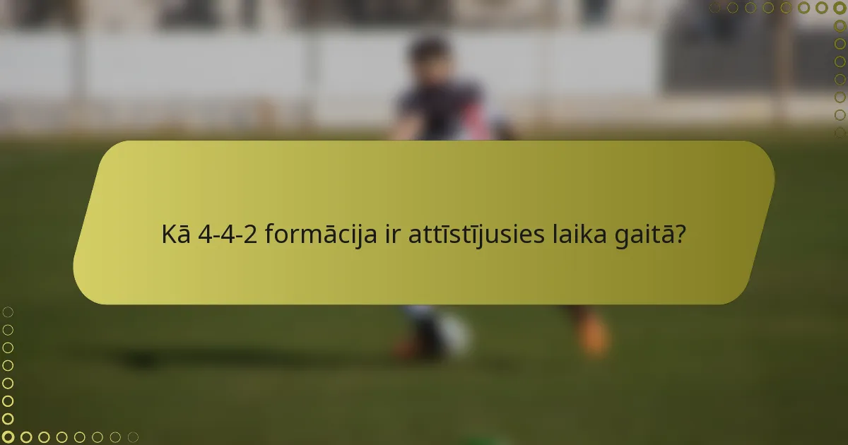 Kā 4-4-2 formācija ir attīstījusies laika gaitā?