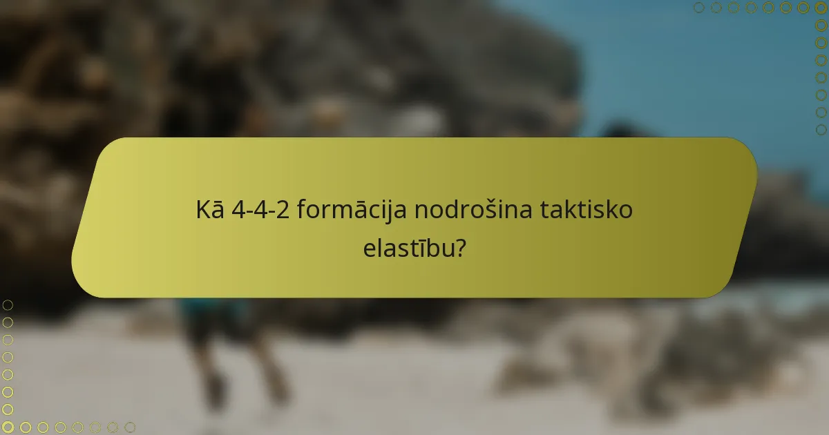 Kā 4-4-2 formācija nodrošina taktisko elastību?