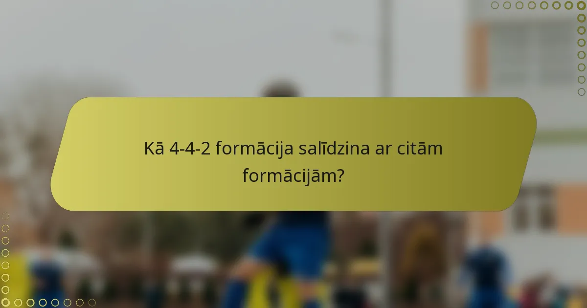 Kā 4-4-2 formācija salīdzina ar citām formācijām?