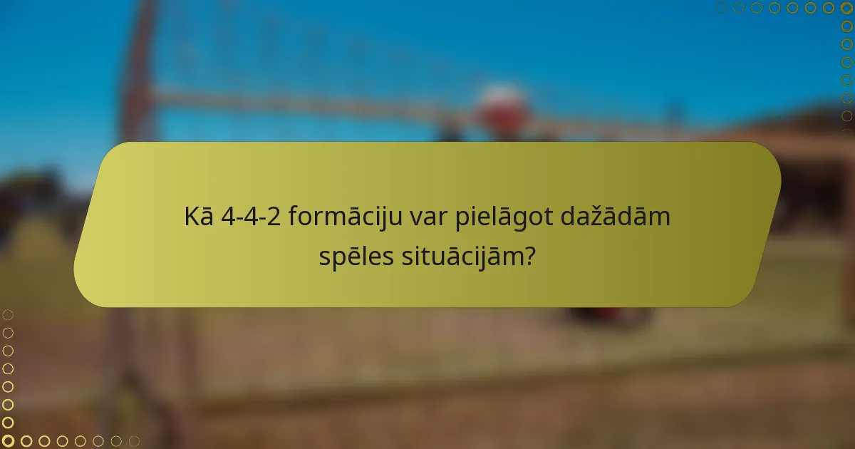 Kā 4-4-2 formāciju var pielāgot dažādām spēles situācijām?