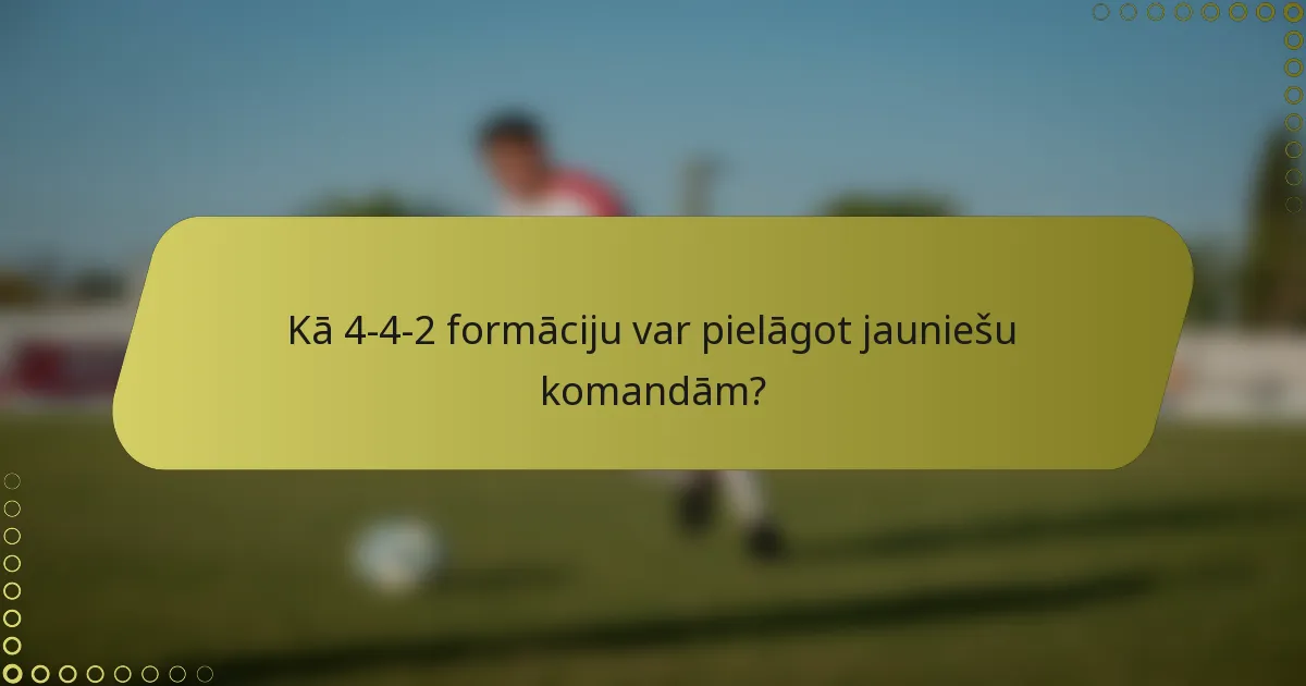 Kā 4-4-2 formāciju var pielāgot jauniešu komandām?