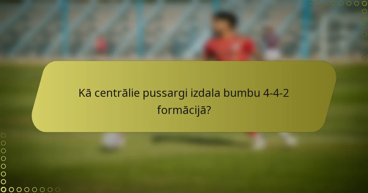 Kā centrālie pussargi izdala bumbu 4-4-2 formācijā?