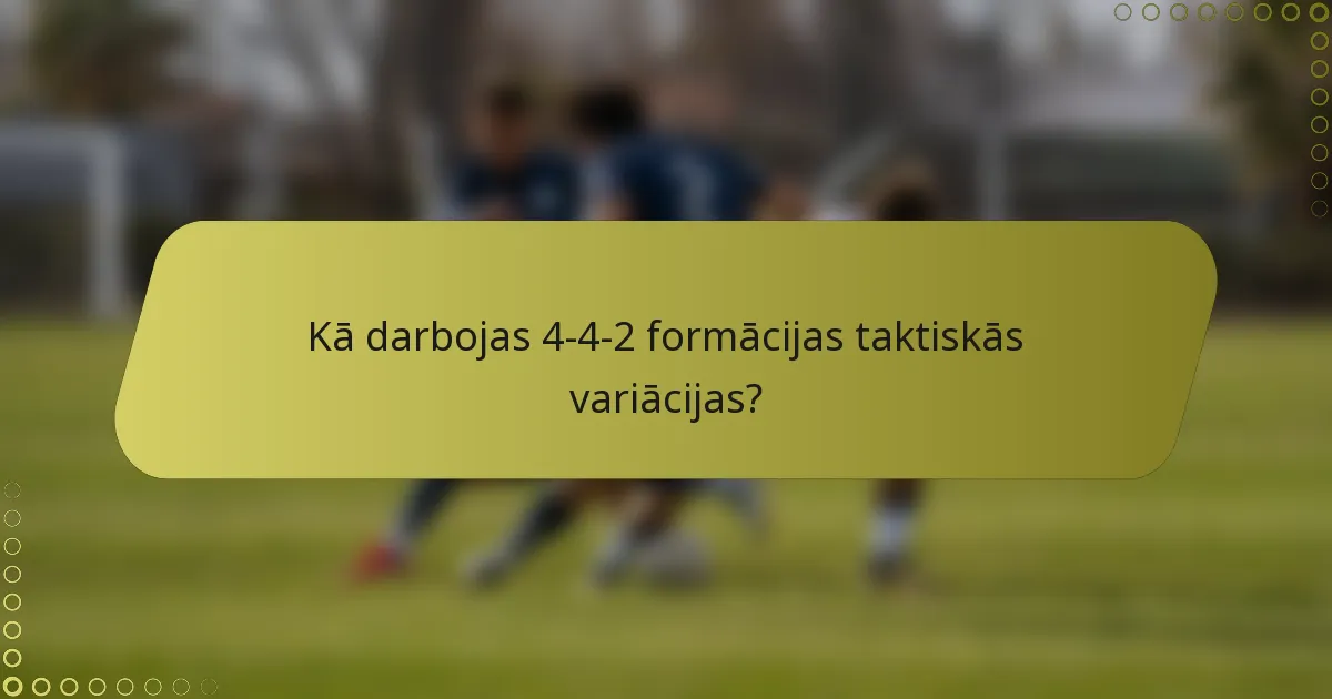 Kā darbojas 4-4-2 formācijas taktiskās variācijas?