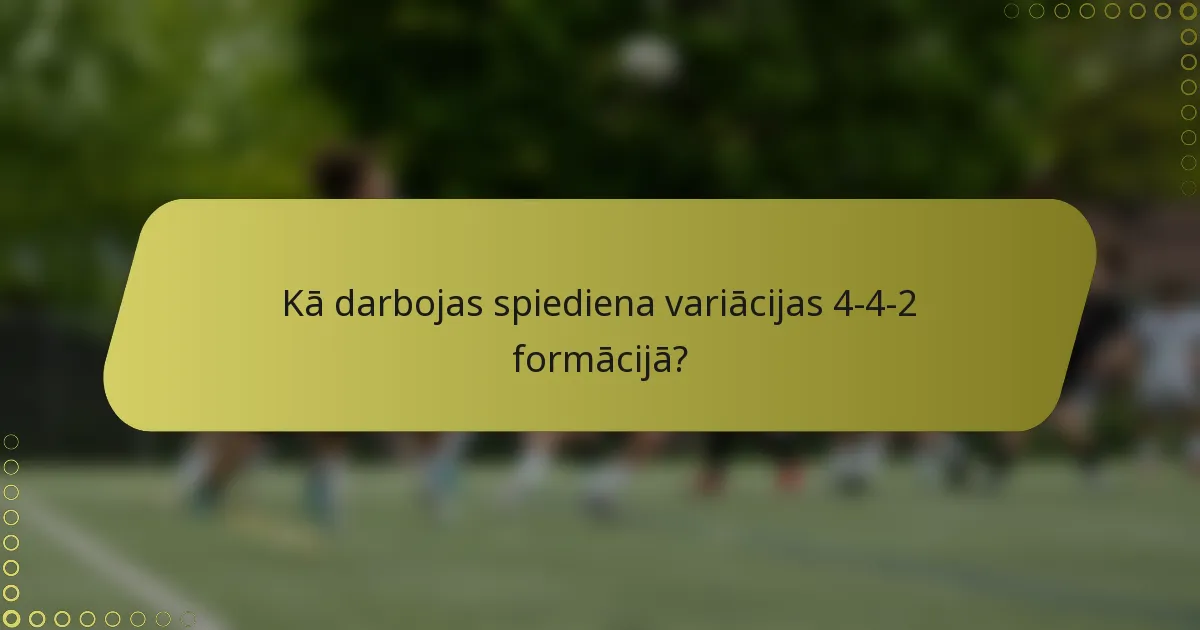 Kā darbojas spiediena variācijas 4-4-2 formācijā?