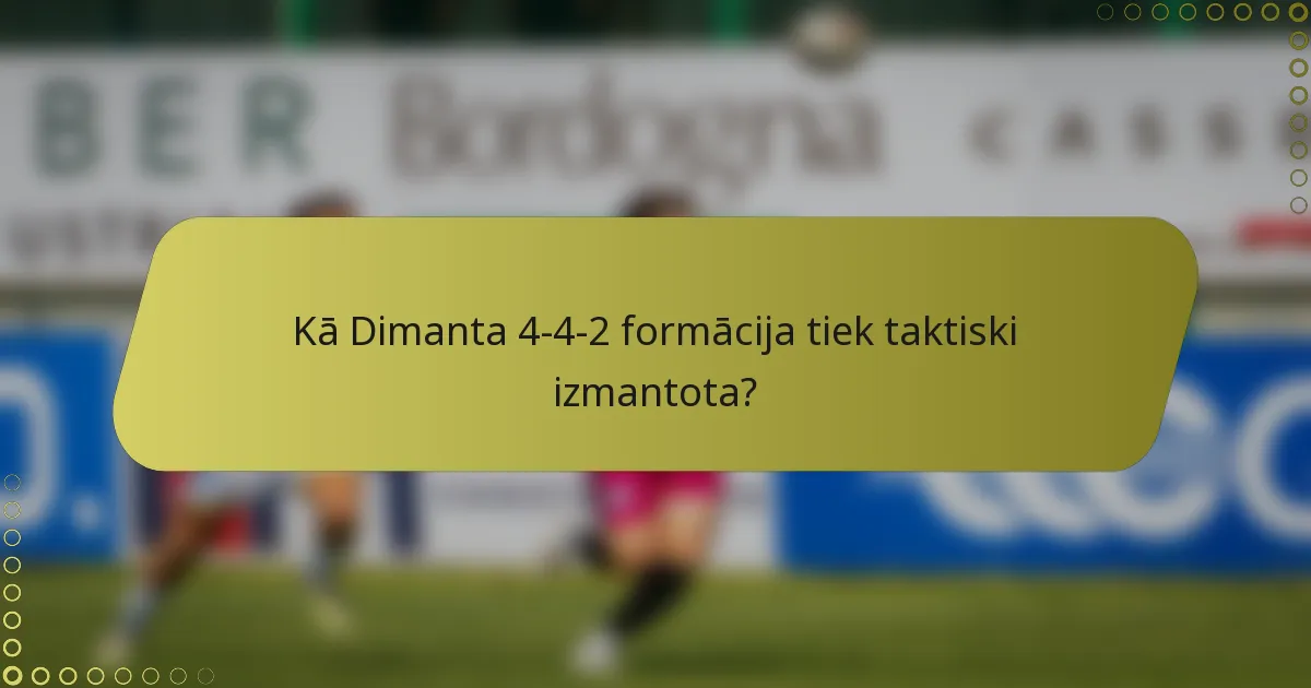 Kā Dimanta 4-4-2 formācija tiek taktiski izmantota?