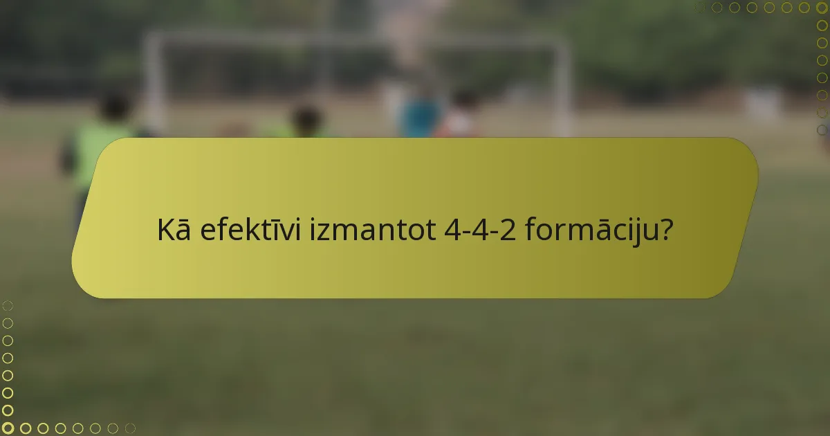 Kā efektīvi izmantot 4-4-2 formāciju?