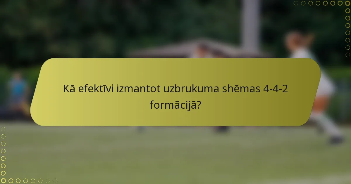 Kā efektīvi izmantot uzbrukuma shēmas 4-4-2 formācijā?