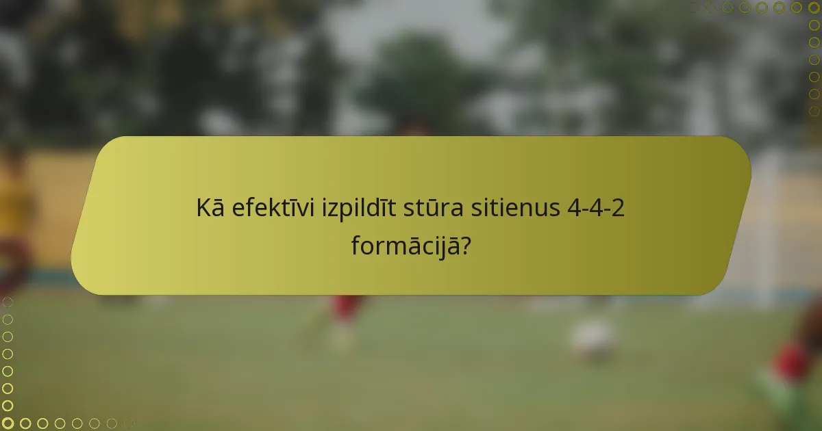 Kā efektīvi izpildīt stūra sitienus 4-4-2 formācijā?