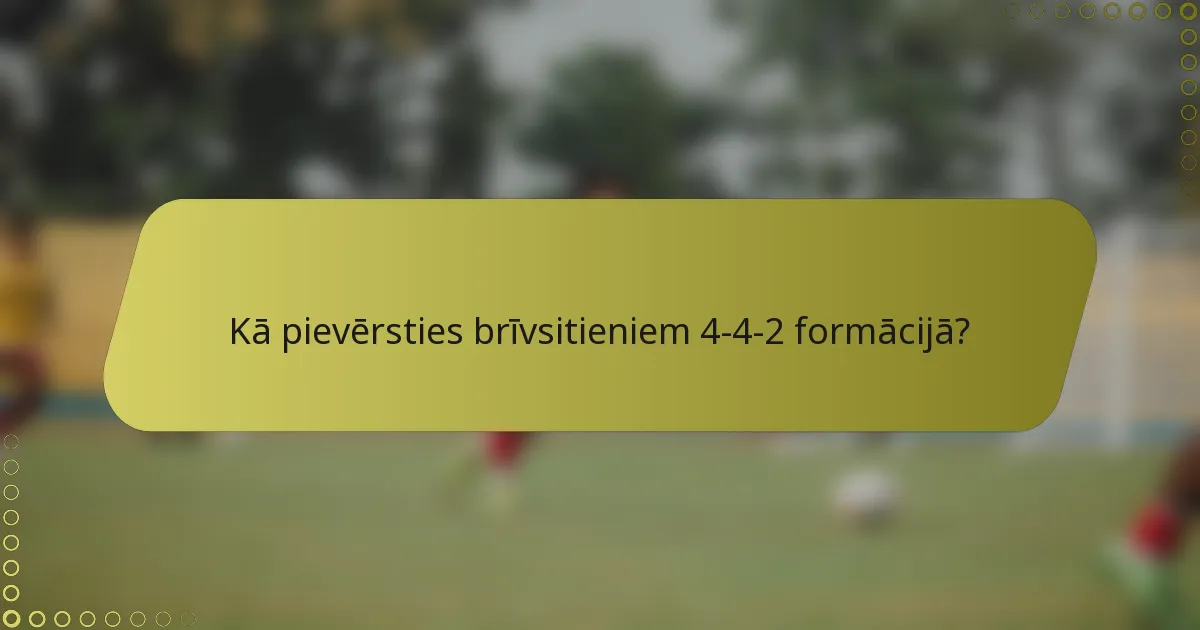 Kā pievērsties brīvsitieniem 4-4-2 formācijā?