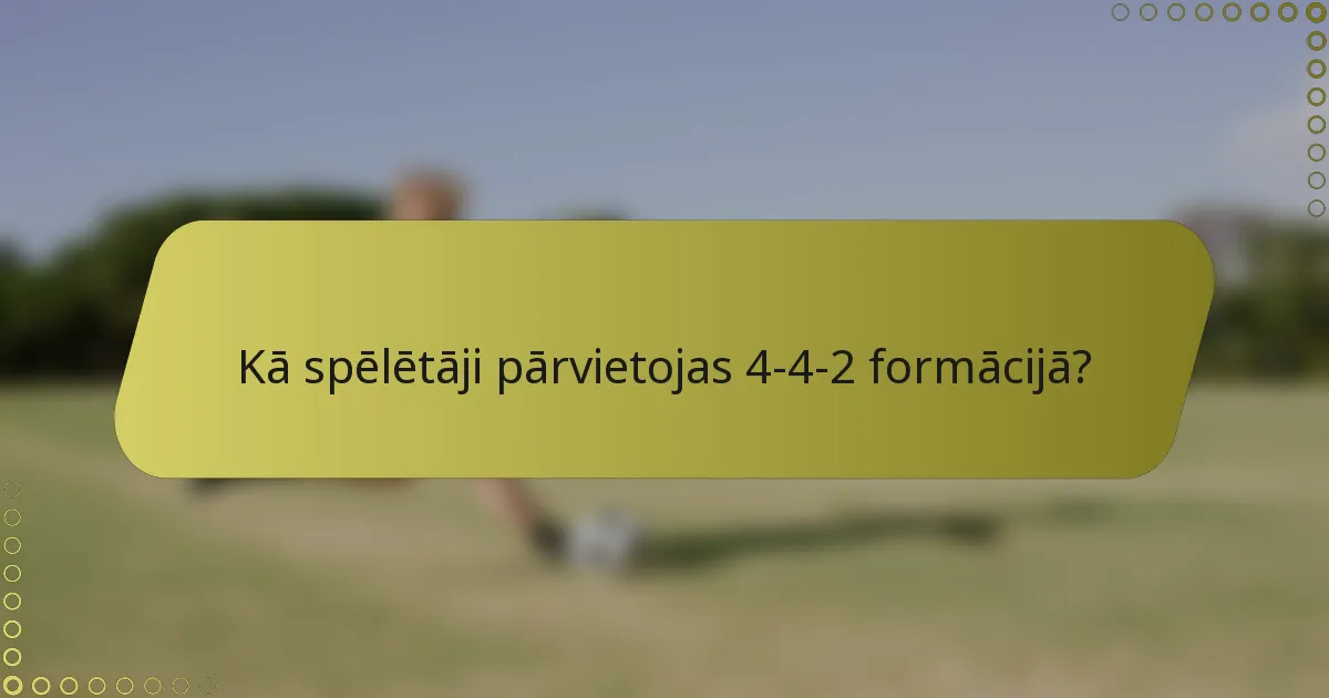 Kā spēlētāji pārvietojas 4-4-2 formācijā?