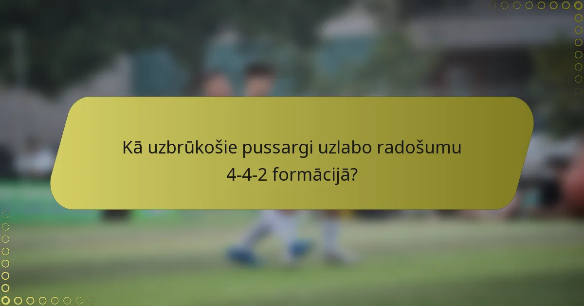 Kā uzbrūkošie pussargi uzlabo radošumu 4-4-2 formācijā?