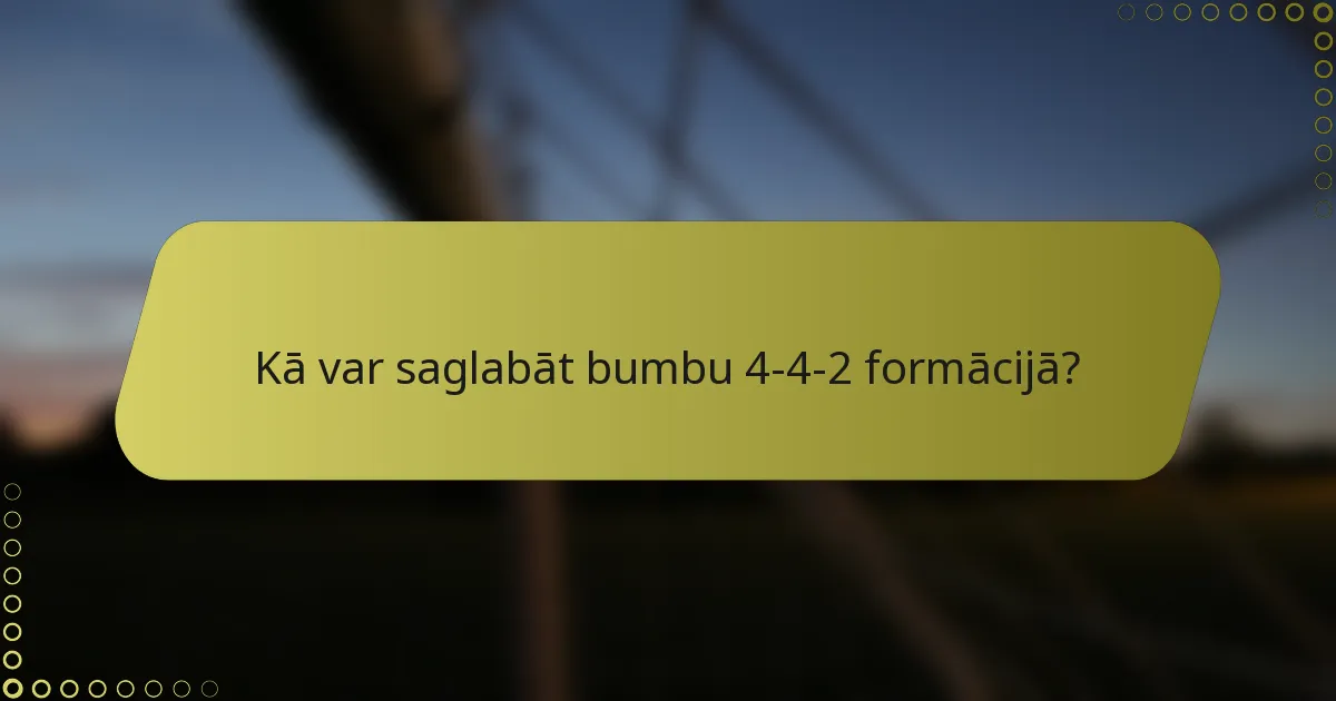 Kā var saglabāt bumbu 4-4-2 formācijā?