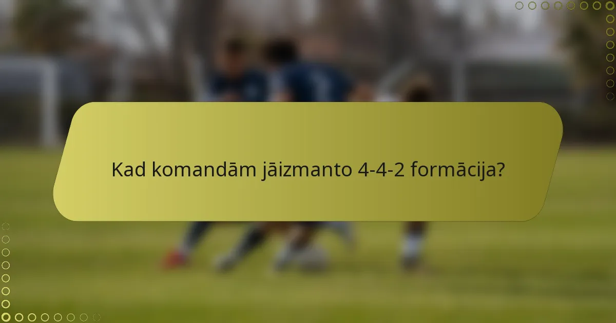 Kad komandām jāizmanto 4-4-2 formācija?