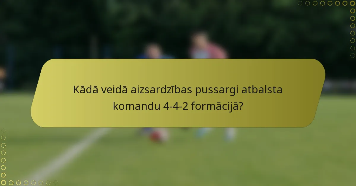 Kādā veidā aizsardzības pussargi atbalsta komandu 4-4-2 formācijā?