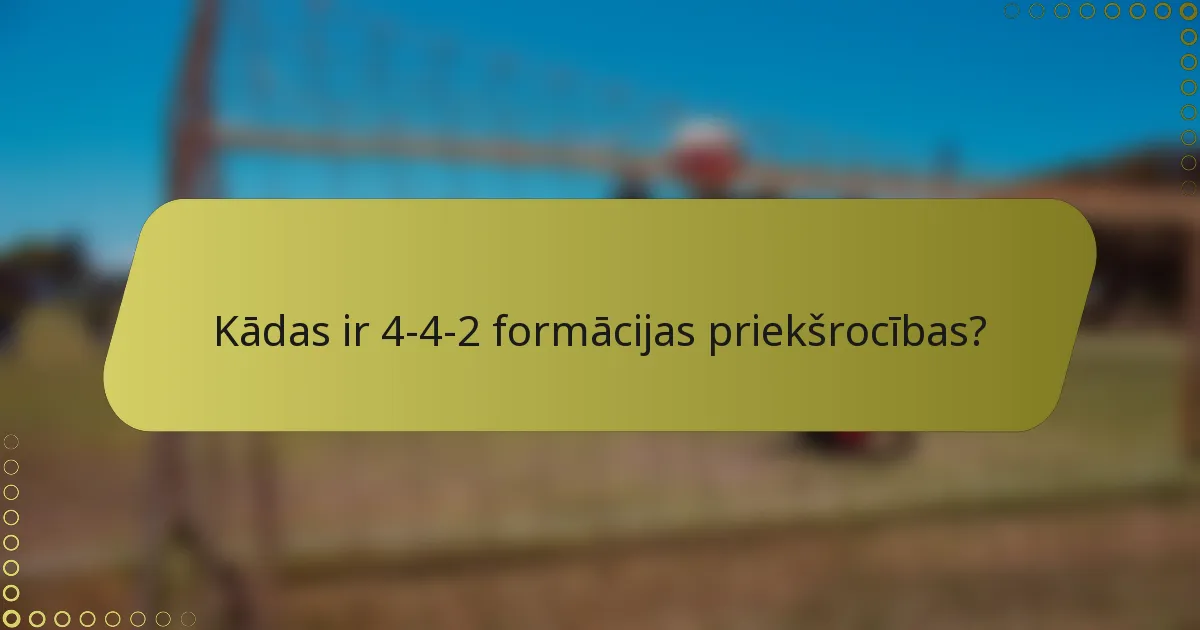 Kādas ir 4-4-2 formācijas priekšrocības?