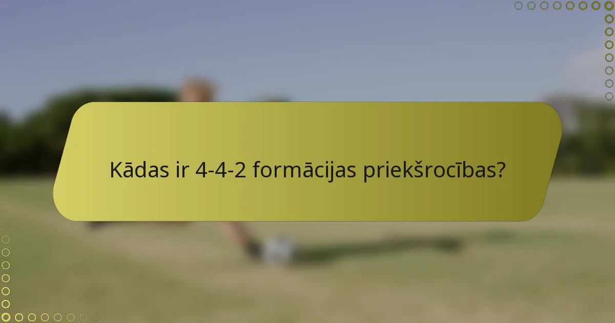 Kādas ir 4-4-2 formācijas priekšrocības?
