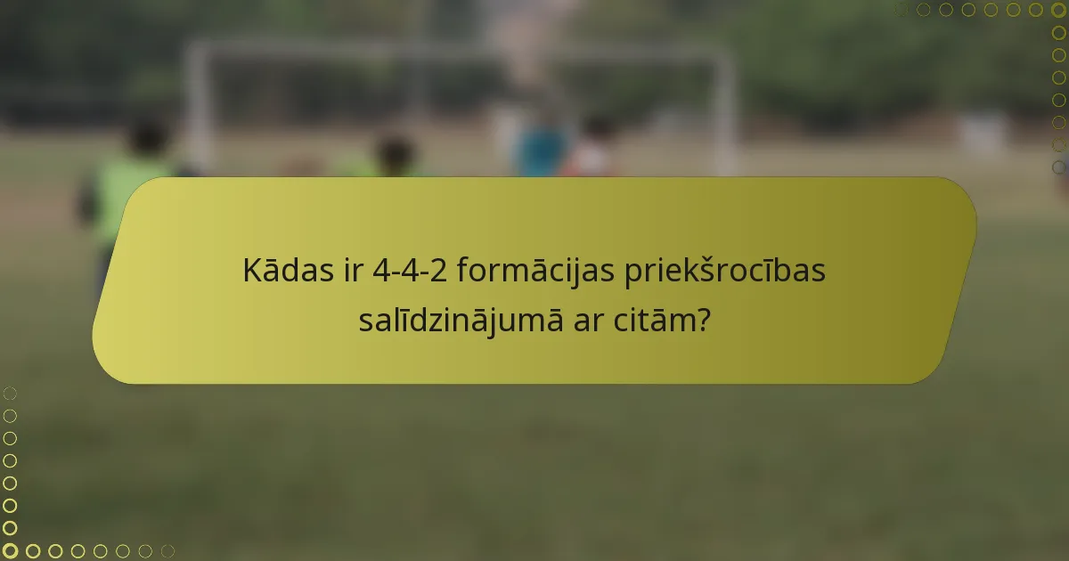 Kādas ir 4-4-2 formācijas priekšrocības salīdzinājumā ar citām?