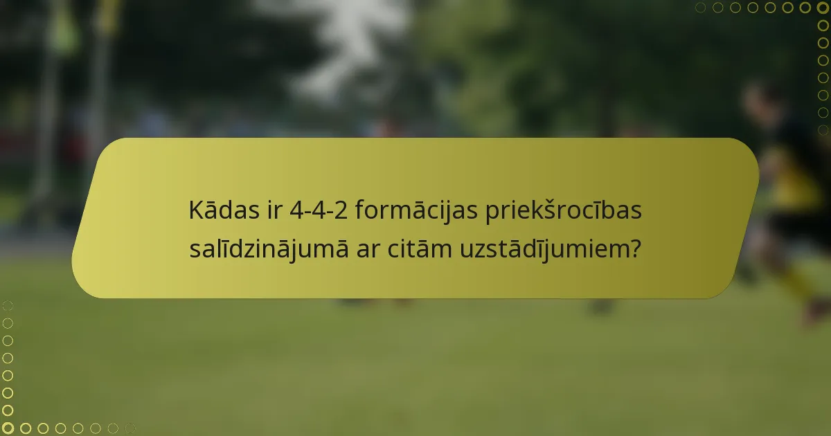 Kādas ir 4-4-2 formācijas priekšrocības salīdzinājumā ar citām uzstādījumiem?