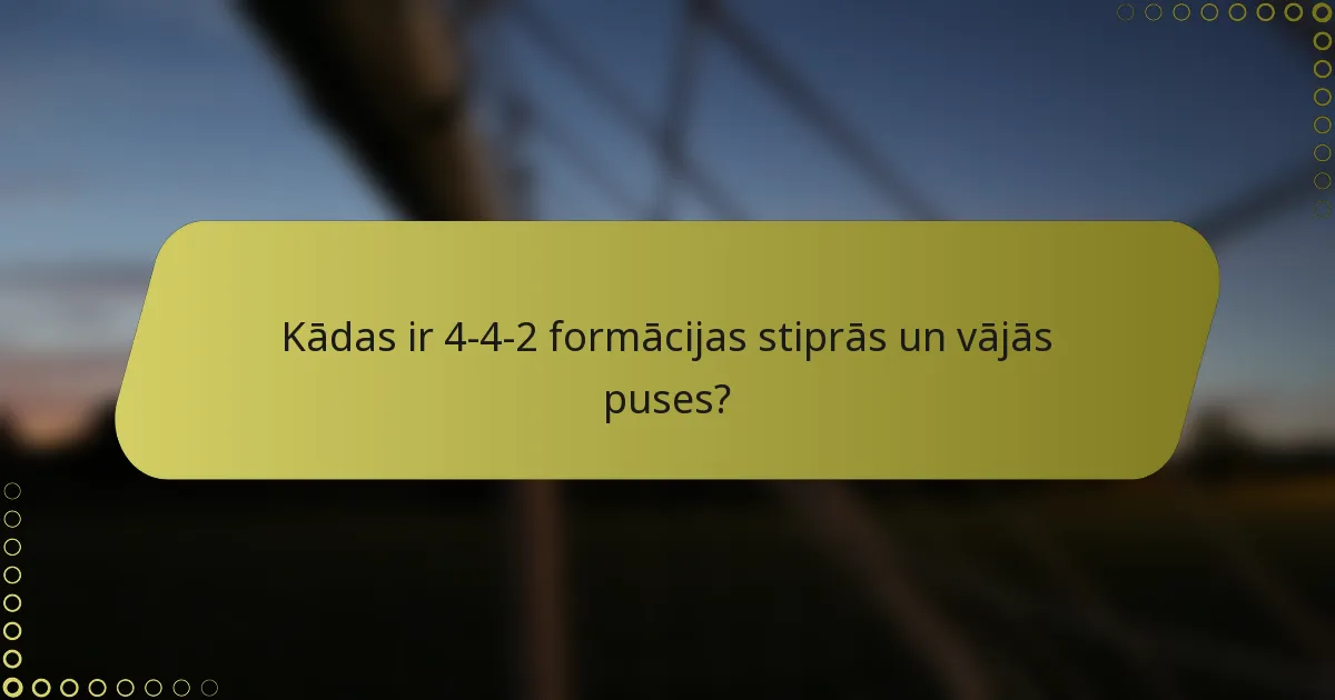 Kādas ir 4-4-2 formācijas stiprās un vājās puses?