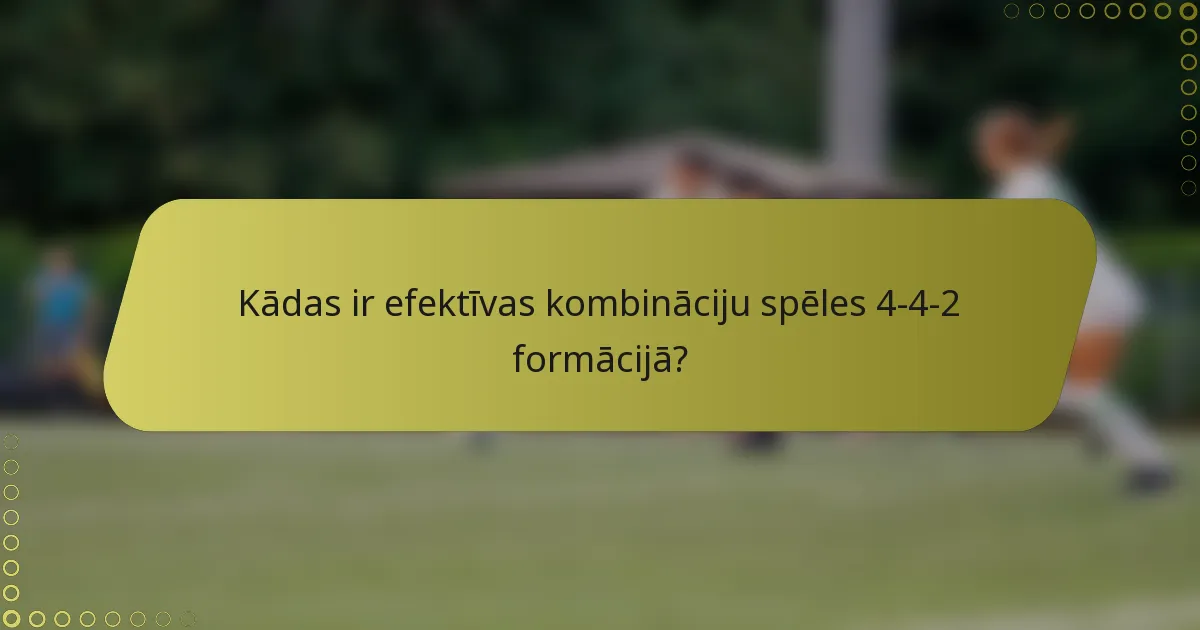 Kādas ir efektīvas kombināciju spēles 4-4-2 formācijā?