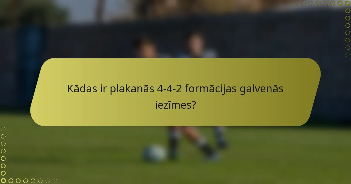 Kādas ir plakanās 4-4-2 formācijas galvenās iezīmes?