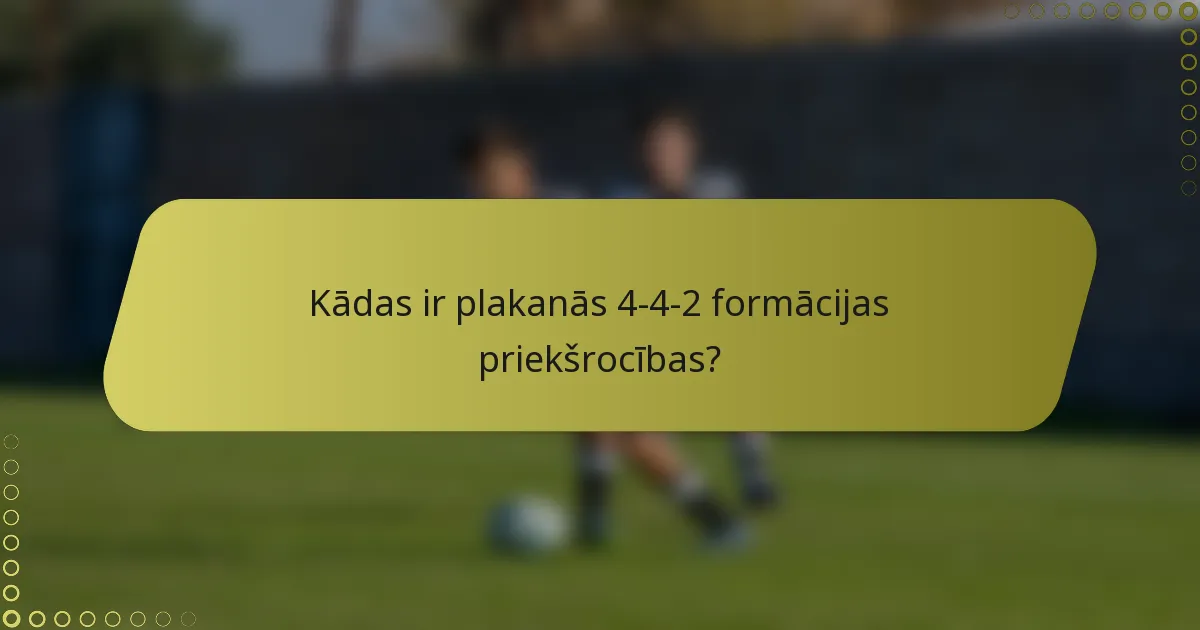 Kādas ir plakanās 4-4-2 formācijas priekšrocības?