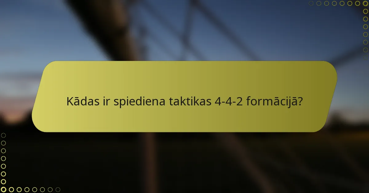 Kādas ir spiediena taktikas 4-4-2 formācijā?