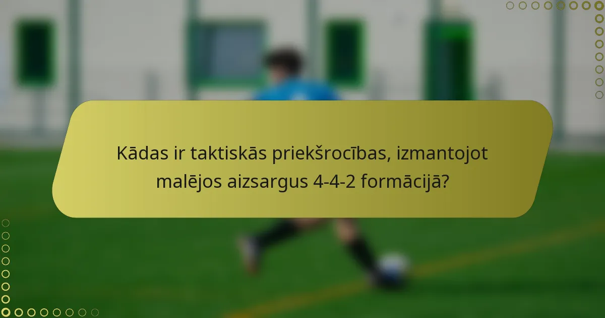 Kādas ir taktiskās priekšrocības, izmantojot malējos aizsargus 4-4-2 formācijā?