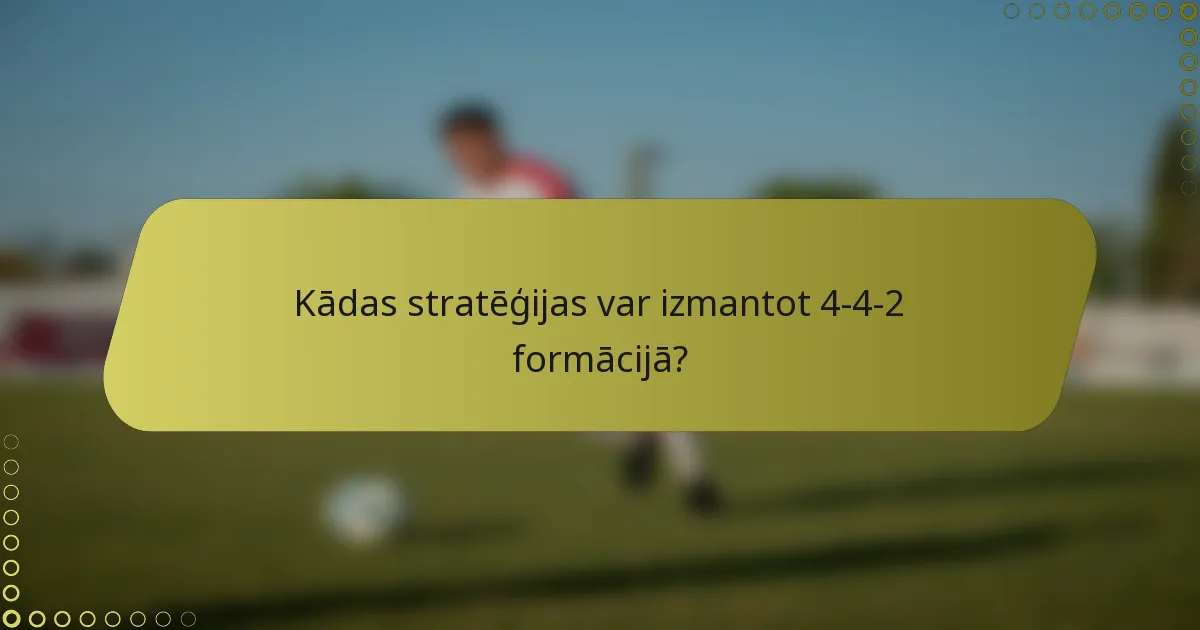 Kādas stratēģijas var izmantot 4-4-2 formācijā?