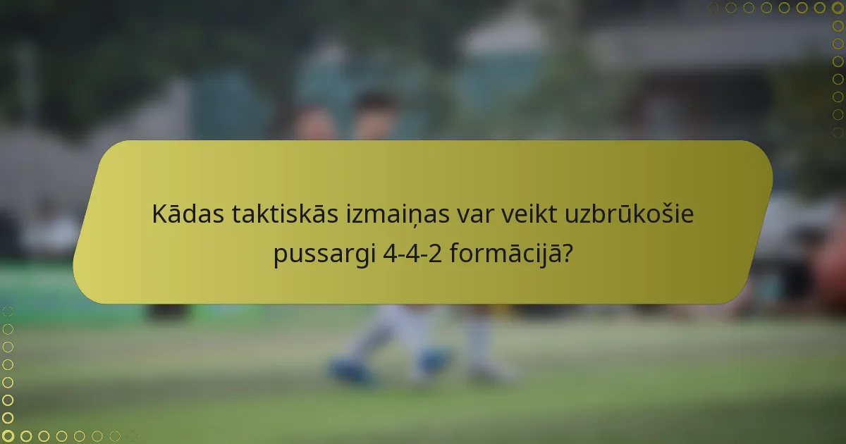 Kādas taktiskās izmaiņas var veikt uzbrūkošie pussargi 4-4-2 formācijā?