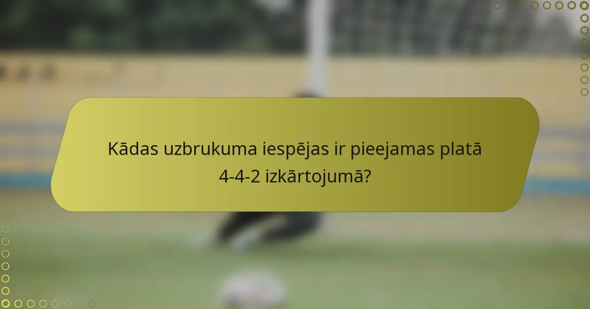 Kādas uzbrukuma iespējas ir pieejamas platā 4-4-2 izkārtojumā?