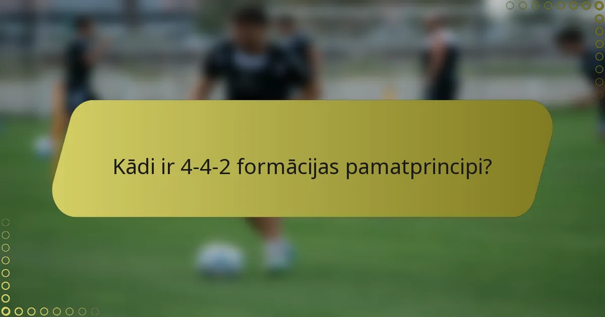 Kādi ir 4-4-2 formācijas pamatprincipi?