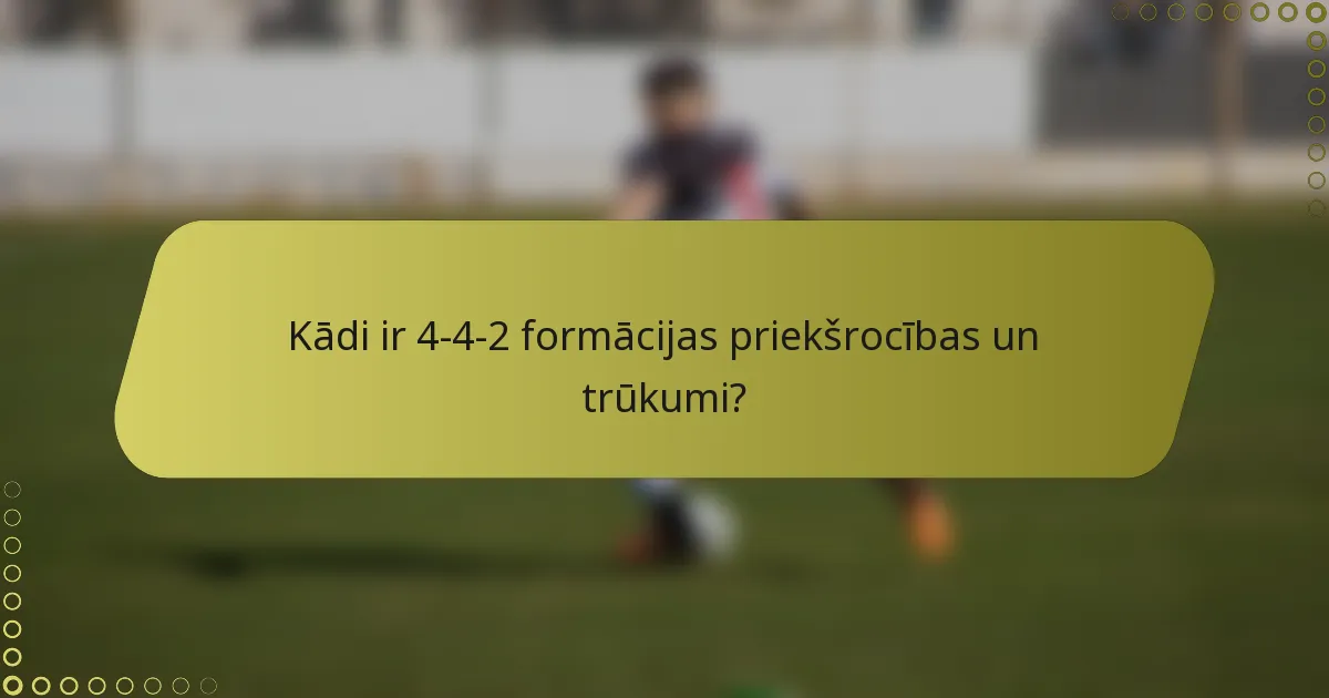 Kādi ir 4-4-2 formācijas priekšrocības un trūkumi?