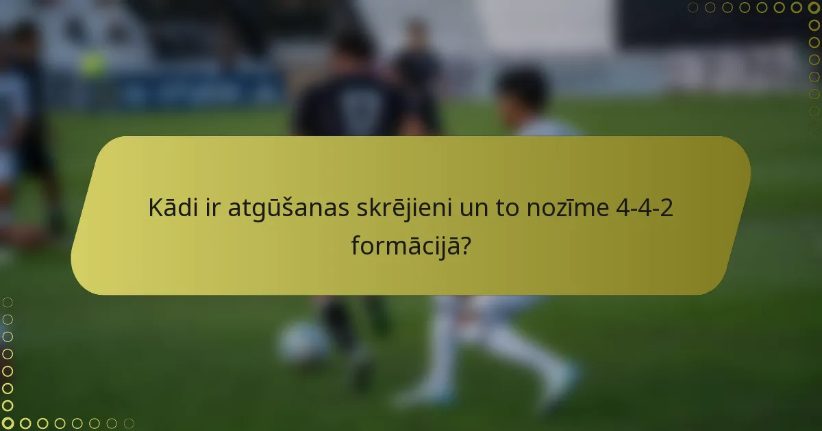 Kādi ir atgūšanas skrējieni un to nozīme 4-4-2 formācijā?