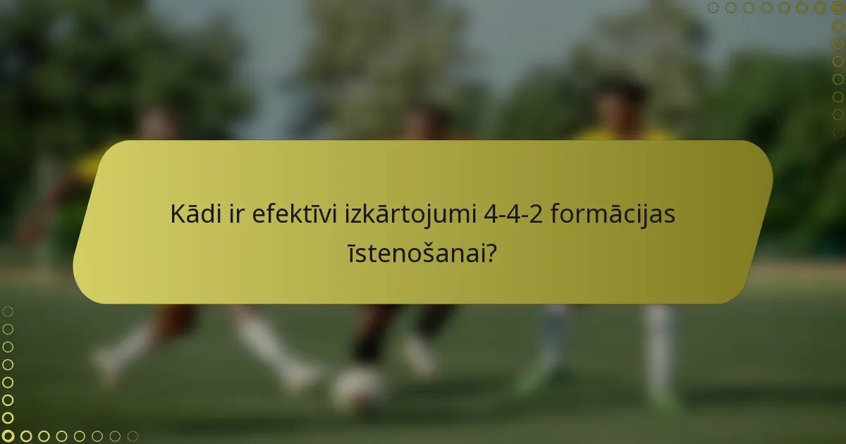 Kādi ir efektīvi izkārtojumi 4-4-2 formācijas īstenošanai?