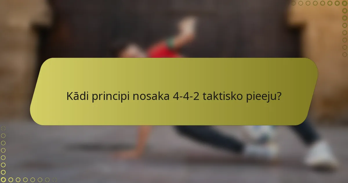 Kādi principi nosaka 4-4-2 taktisko pieeju?