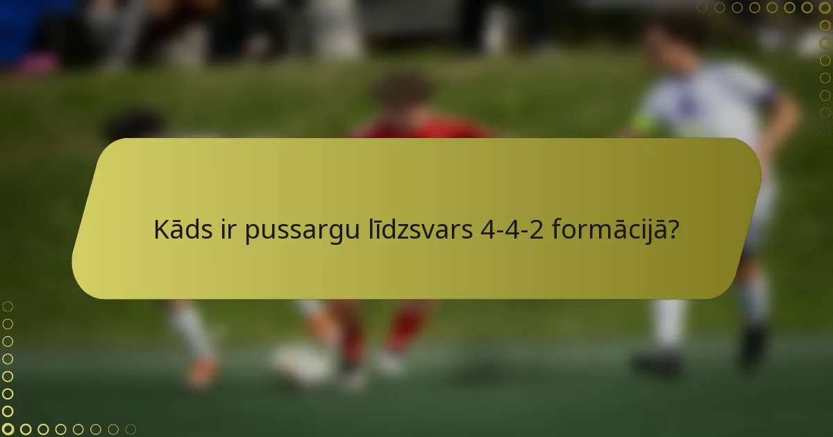 Kāds ir pussargu līdzsvars 4-4-2 formācijā?