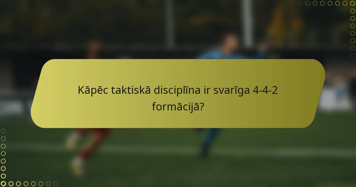 Kāpēc taktiskā disciplīna ir svarīga 4-4-2 formācijā?